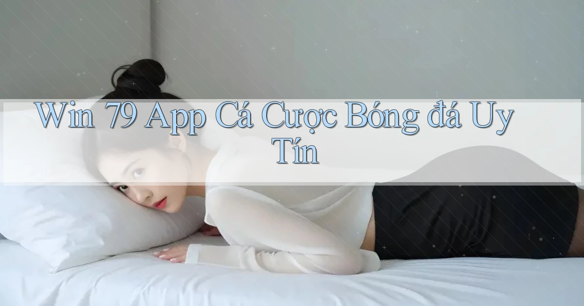 win 79 app cá cược bóng đá uy tín